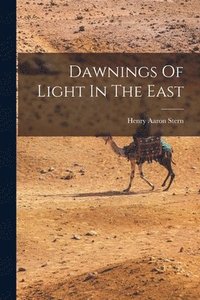 bokomslag Dawnings Of Light In The East