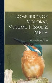 bokomslag Some Birds Of Molokai, Volume 4, Issue 2, Part 4