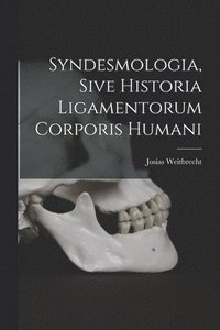 bokomslag Syndesmologia, Sive Historia Ligamentorum Corporis Humani