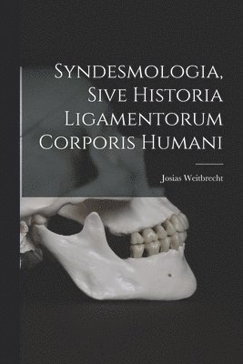 Syndesmologia, Sive Historia Ligamentorum Corporis Humani 1