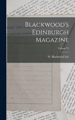 Blackwood's Edinburgh Magazine; Volume 75 1