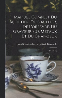 bokomslag Manuel Complet Du Bijoutier, Du Joaillier, De L'orfvre, Du Graveur Sur Mtaux Et Du Changeur