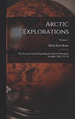 Elisha Kent Kane - Arctic Explorations, Inbunden