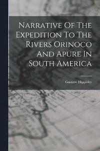 bokomslag Narrative Of The Expedition To The Rivers Orinoco And Apure In South America