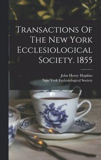 bokomslag Transactions Of The New York Ecclesiological Society. 1855