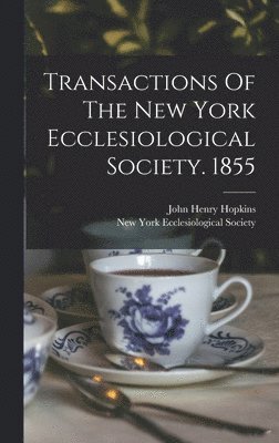 Transactions Of The New York Ecclesiological Society. 1855, Inbunden