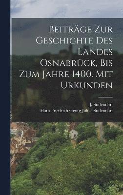 bokomslag Beitrge zur Geschichte des Landes Osnabrck, bis zum Jahre 1400. Mit Urkunden