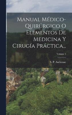 bokomslag Manual Mdico-quirrgico O Elementos De Medicina Y Ciruga Prctica...; Volume 1