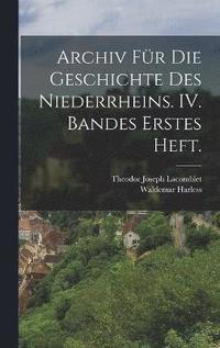 bokomslag Archiv fr die Geschichte des Niederrheins. IV. Bandes erstes Heft.