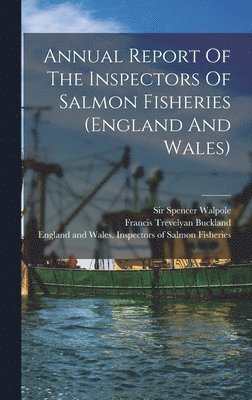 Annual Report Of The Inspectors Of Salmon Fisheries (england And Wales), Inbunden