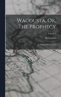 bokomslag Wacousta, Or, The Prophecy
