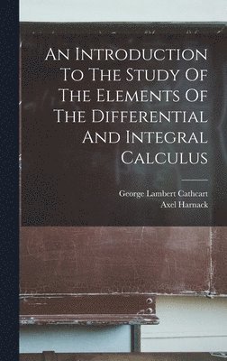 bokomslag An Introduction To The Study Of The Elements Of The Differential And Integral Calculus