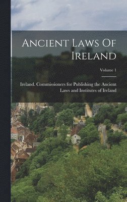 Ancient Laws Of Ireland; Volume 1 1