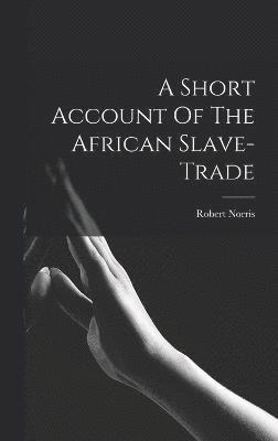 A Short Account Of The African Slave-trade 1