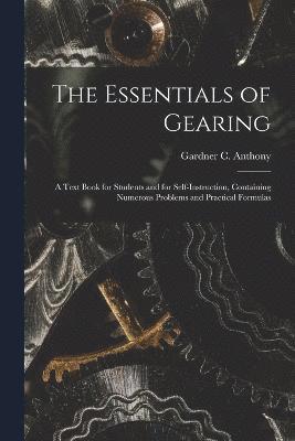 bokomslag Essentials of Gearing; a Text Book for Students and for Self-instruction, Containing Numerous Problems and Practical Formulas