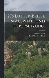 bokomslag 275 Luther-Briefe in Auswahl und Uebersetzung.