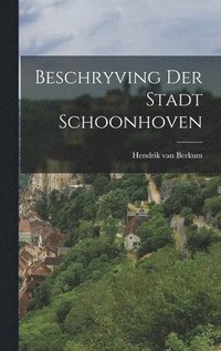 bokomslag Beschryving Der Stadt Schoonhoven