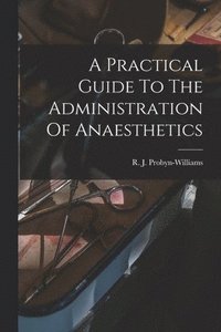 bokomslag Practical Guide To The Administration Of Anaesthetics