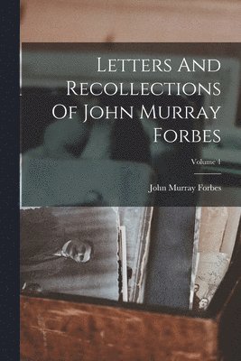 bokomslag Letters And Recollections Of John Murray Forbes; Volume 1