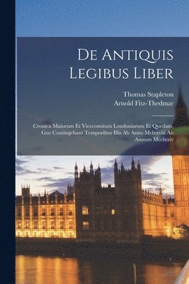 Arnold Fitz-Thedmar, Thomas Stapleton - De Antiquis Legibus Liber, Häftad