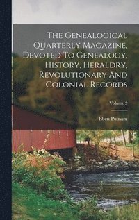 bokomslag The Genealogical Quarterly Magazine, Devoted To Genealogy, History, Heraldry, Revolutionary And Colonial Records; Volume 2