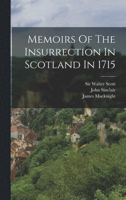 bokomslag Memoirs Of The Insurrection In Scotland In 1715