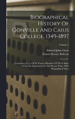 Biographical History Of Gonville And Caius College, 1349-1897 1