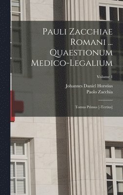 Pauli Zacchiae Romani ... Quaestionum Medico-legalium 1