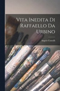 bokomslag Vita Inedita Di Raffaello Da Urbino