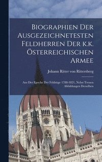 bokomslag Biographien der ausgezeichnetesten Feldherren Der k.k. sterreichischen Armee