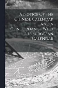 bokomslag Notice Of The Chinese Calendar And A Concordance With The European Calendar