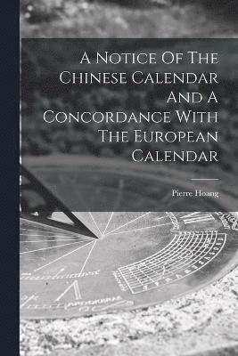 A Notice Of The Chinese Calendar And A Concordance With The European Calendar 1