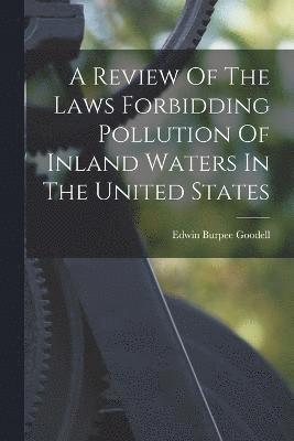 A Review Of The Laws Forbidding Pollution Of Inland Waters In The United States 1