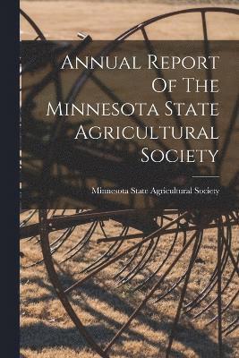 Annual Report Of The Minnesota State Agricultural Society 1