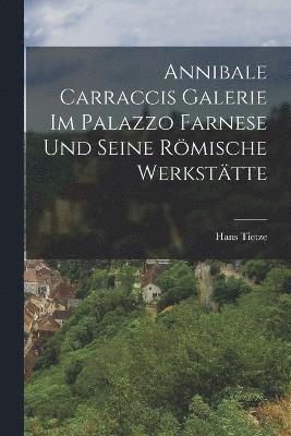 bokomslag Annibale Carraccis Galerie im Palazzo Farnese und seine rmische Werksttte