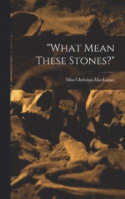 "what Mean These Stones?"