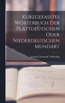 bokomslag Kurzgefasstes Wrterbuch der Plattdeutschen oder Niederdeutschen Mundart