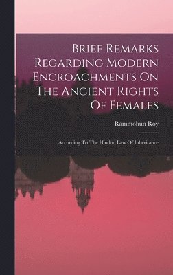 Brief Remarks Regarding Modern Encroachments On The Ancient Rights Of Females 1