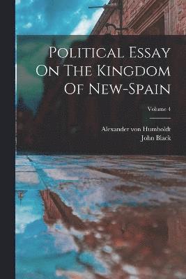 Political Essay On The Kingdom Of New-spain; Volume 4 1