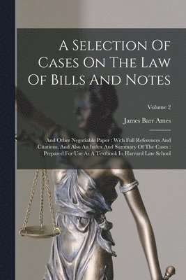 James Barr Ames - Selection Of Cases On The Law Of Bills And Notes, Häftad
