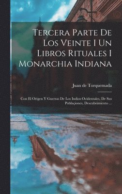 bokomslag Tercera Parte De Los Veinte I Un Libros Rituales I Monarchia Indiana