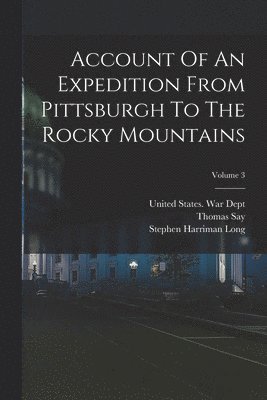 Edwin James, Thomas Say, Stephen Harriman Long - Account Of An Expedition From Pittsburgh To The Rocky Mountains; Volume 3, Häftad