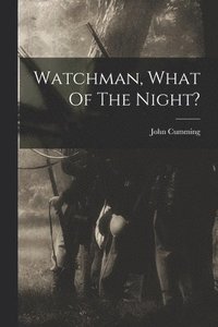 bokomslag Watchman, What Of The Night?