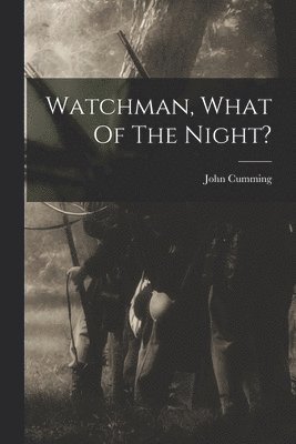 John Cumming - Watchman, What Of The Night?, Häftad