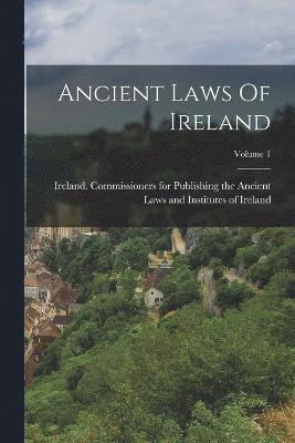 Ancient Laws Of Ireland; Volume 1 1