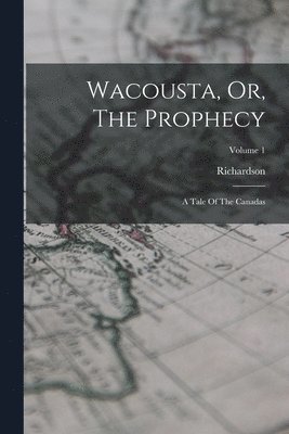 Wacousta, Or, The Prophecy 1