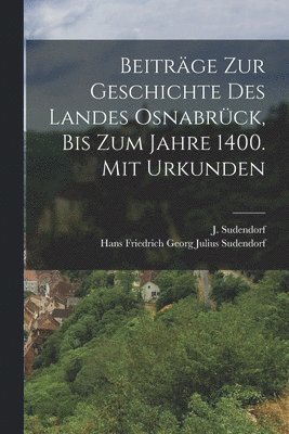 Beitrge zur Geschichte des Landes Osnabrck, bis zum Jahre 1400. Mit Urkunden 1