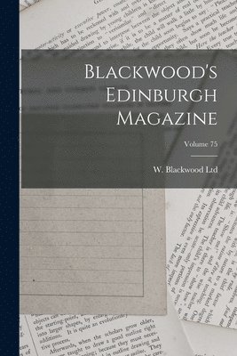 bokomslag Blackwood's Edinburgh Magazine; Volume 75