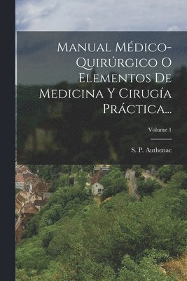 bokomslag Manual Mdico-quirrgico O Elementos De Medicina Y Ciruga Prctica...; Volume 1