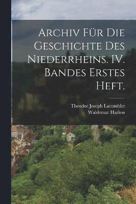 bokomslag Archiv fr die Geschichte des Niederrheins. IV. Bandes erstes Heft.